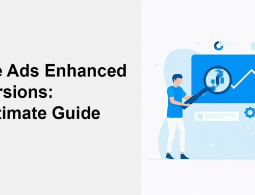 The Ultimate Guide to Google Ads Enhanced Conversions