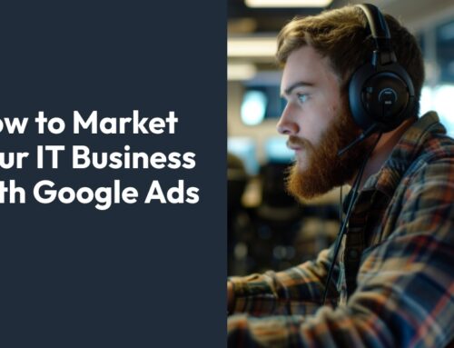 How to Market Your IT Business with Google Ads